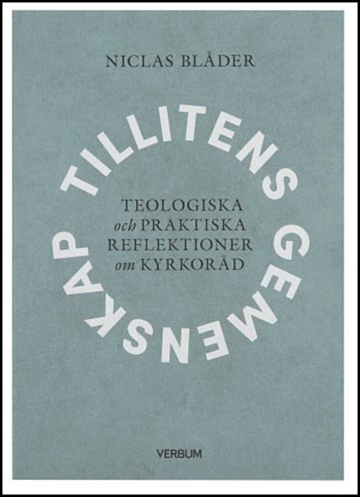 Blåder, Niclas | Tillitens gemenskap : Teologiska och praktiska reflektioner om kyrkoråd
