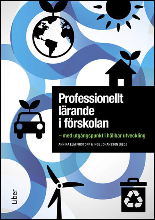 Elm Fristorp, Annika| Johansson, Inge [red.] | Professionellt lärande i förskolan : Med utgångspunkt i hållbar utveckling