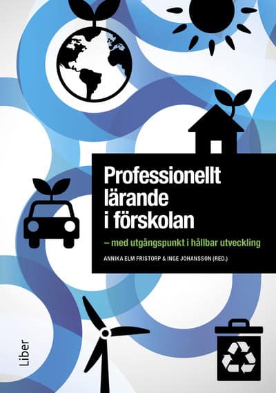 Elm Fristorp, Annika | Johansson, Inge [red.] | Professionellt lärande i förskolan : Med utgångspunkt i hållbar utveckling