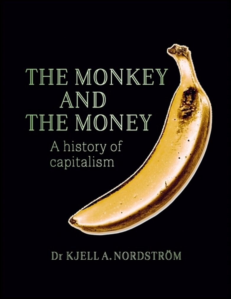 Nordström, Kjell A. | The monkey and the money : A history of capitalism