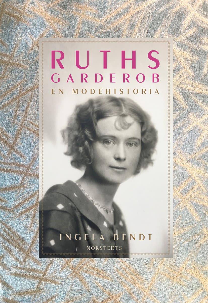 Bendt, Ingela | Ruths garderob : En modehistoria