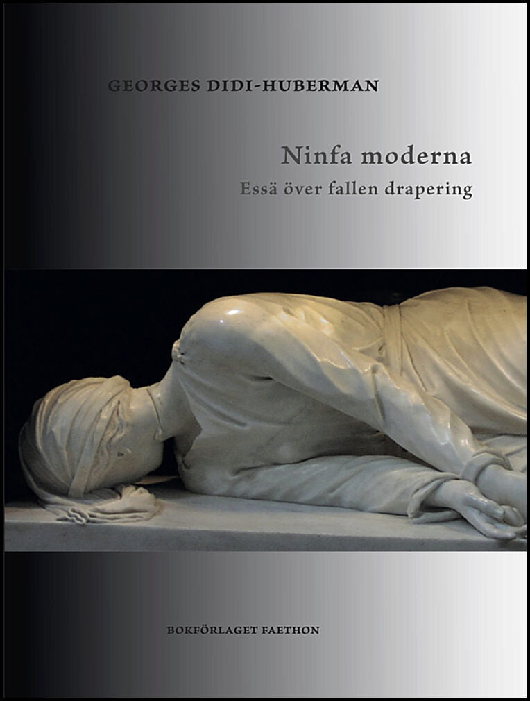 Didi-Huberman, Georges | Ninfa moderna : Essä över fallen drapering