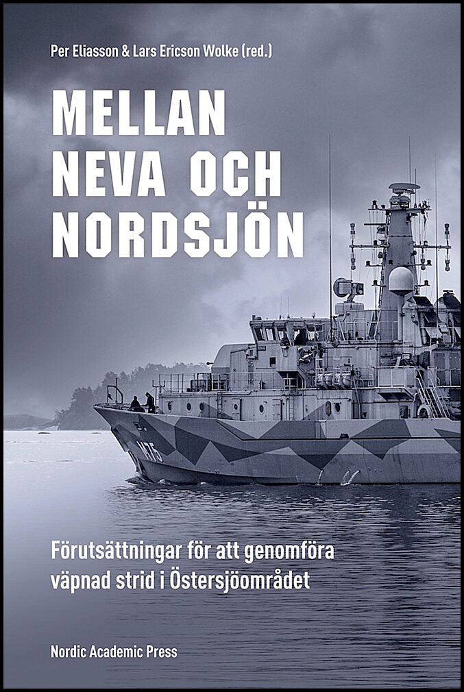 Eliasson, Per| Ericson Wolke, Lars [red.] | Mellan Neva och Nordsjön : Förutsättningar för att genomföra väpnad strid i ...