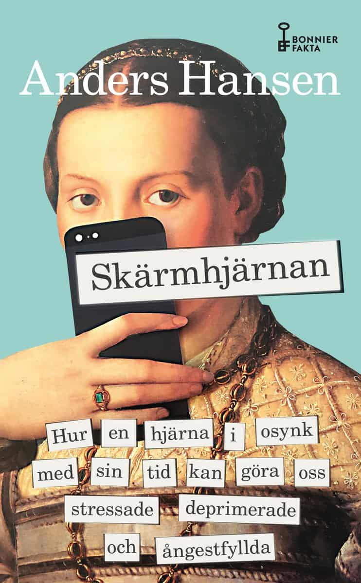 Hansen, Anders | Skärmhjärnan : Hur en hjärna i osynk med sin tid kan göra oss stressade, deprimerade och ångestfyllda