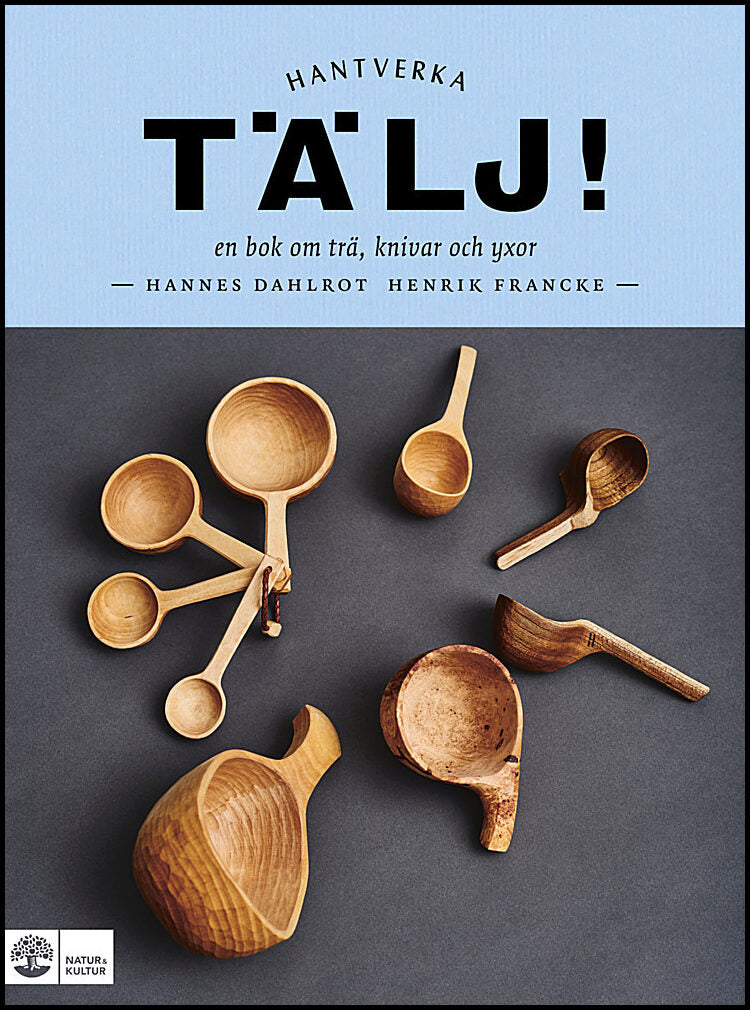 Francke, Henrik | Dahlrot, Hannes | Tälj! : En bok om trä, knivar och yxor