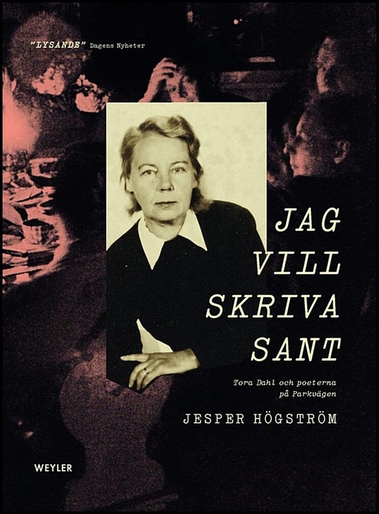 Högström, Jesper | Jag vill skriva sant : Tora Dahl och poeterna på Parkvägen