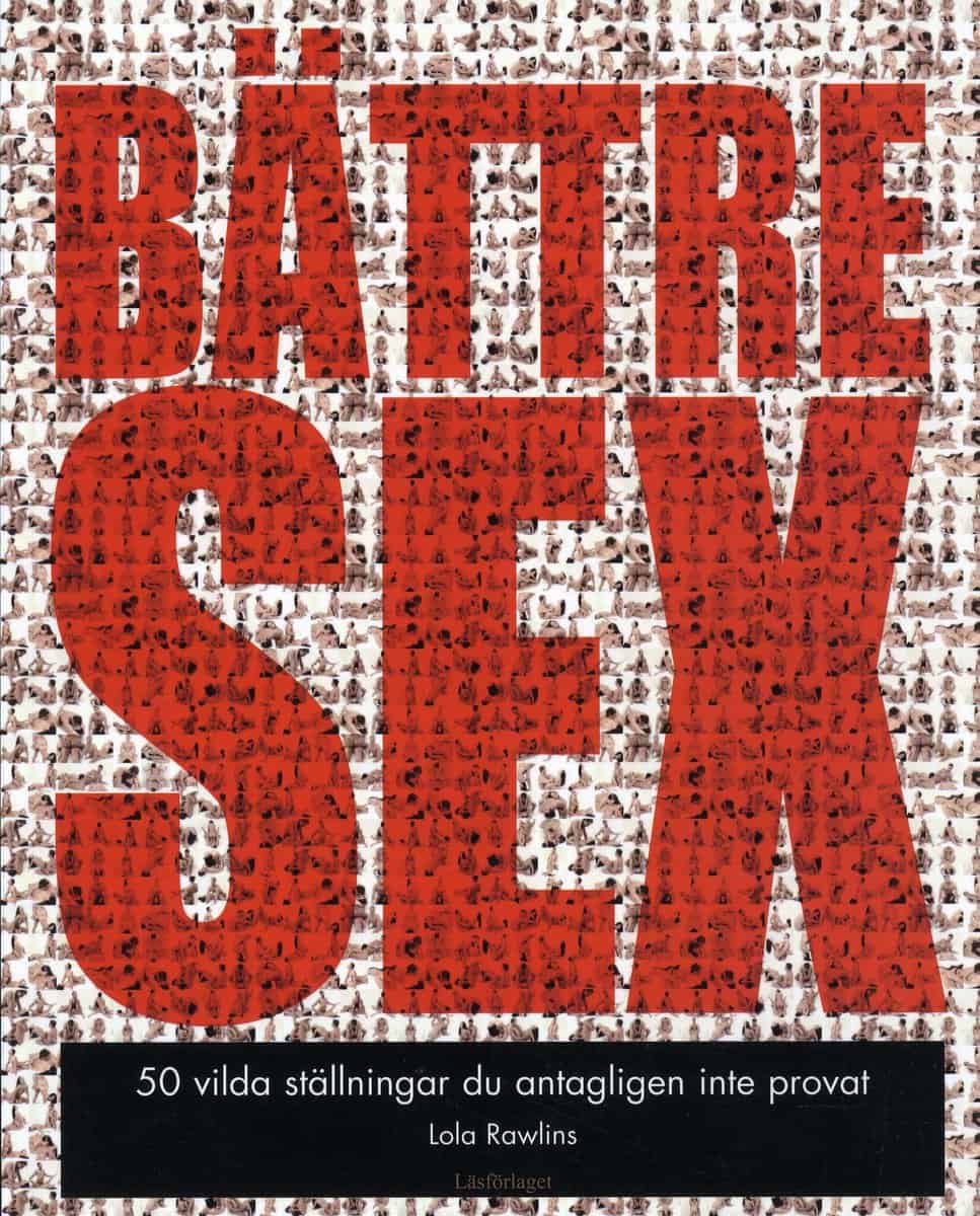 Rawlins, Lola | Bättre Sex : 50 vilda ställningar du antagligen inte provat