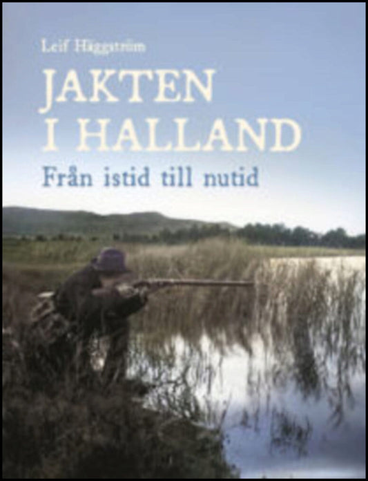 Häggström, Leif | Jakten i Halland. Från istid till nutid