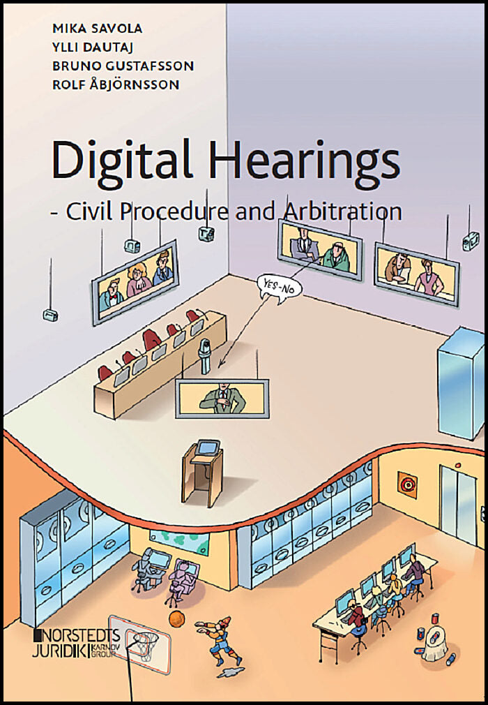 Savola, Mika | Dautaj, Ylli | Gustafsson, Bruno | Åbjörnsson, Rolf | Digital hearings : Civil procedure and arbitration