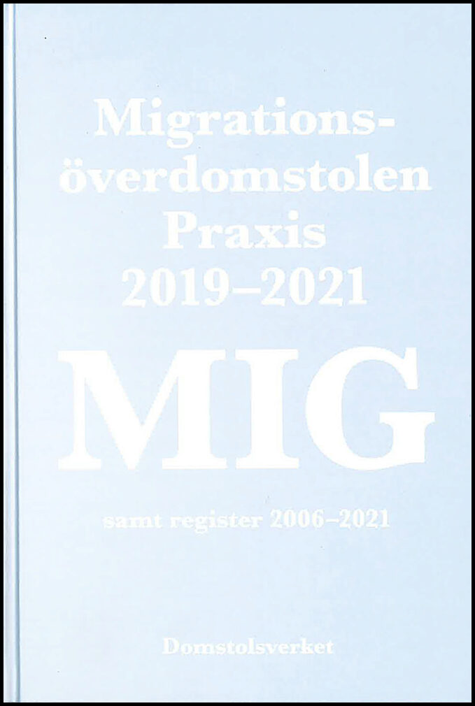 MIG. Migrationsöverdomstolen : Praxis 2019-2021 samt register