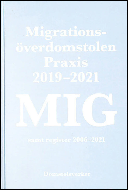 MIG. Migrationsöverdomstolen : Praxis 2019-2021 samt register