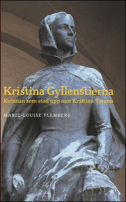 Flemberg, Marie-Louise | Kristina Gyllenstierna: Kvinnan som stod upp mot Kristian Tyrann : Kvinnan som stod upp mot Kri...