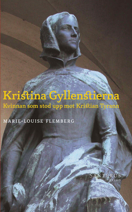 Flemberg, Marie-Louise | Kristina Gyllenstierna : Kvinnan som stod upp mot Kristian Tyrann