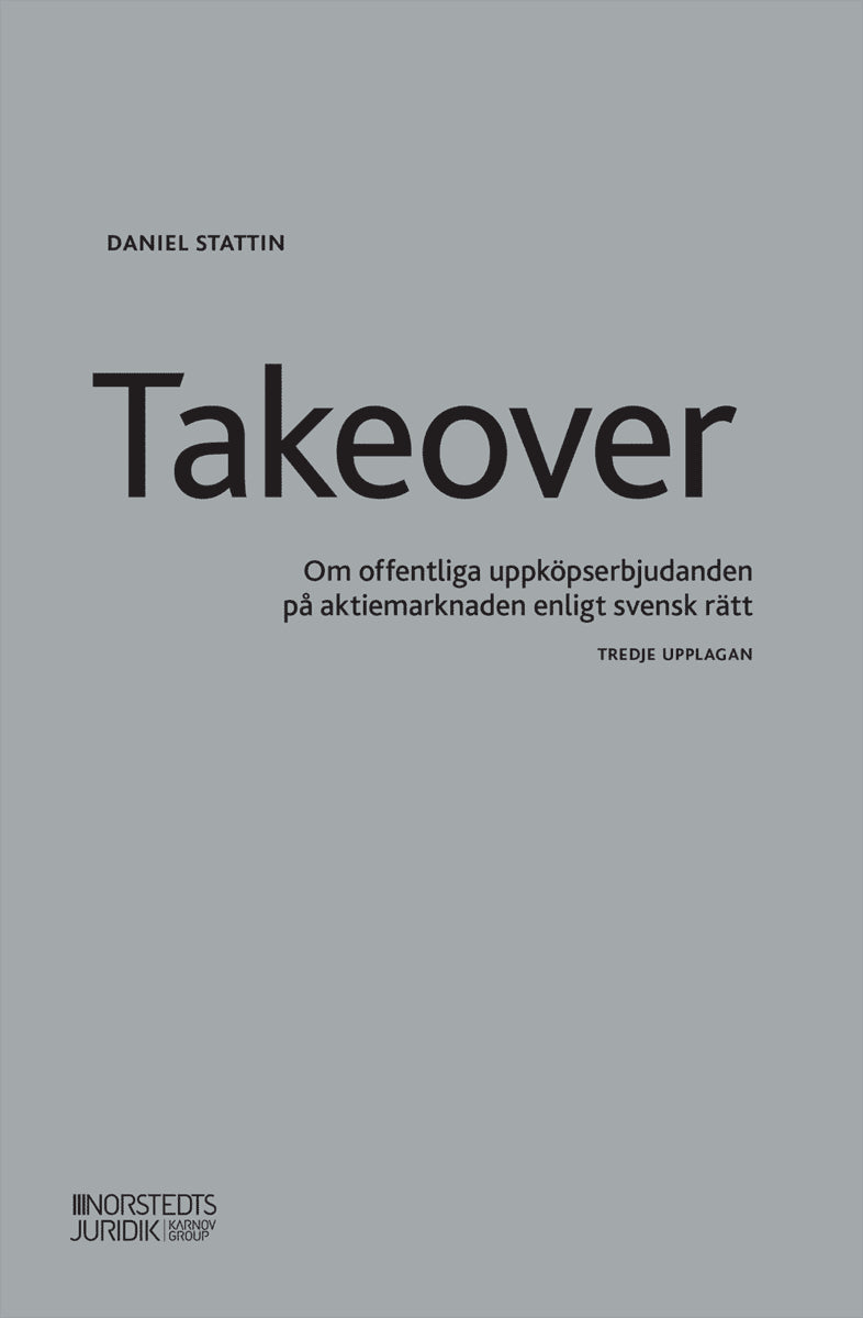 Stattin, Daniel | Takeover : Om offentliga uppköpserbjudanden på aktiemarknaden enligt svensk rätt