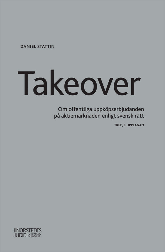 Stattin, Daniel | Takeover : Om offentliga uppköpserbjudanden på aktiemarknaden enligt svensk rätt