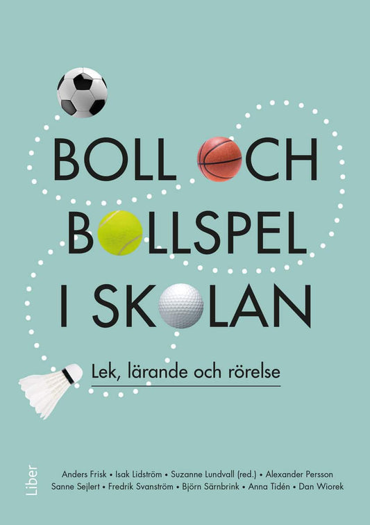 Lundvall, Suzanne | Boll och bollspel i skolan : Lek, lärande och rörelse