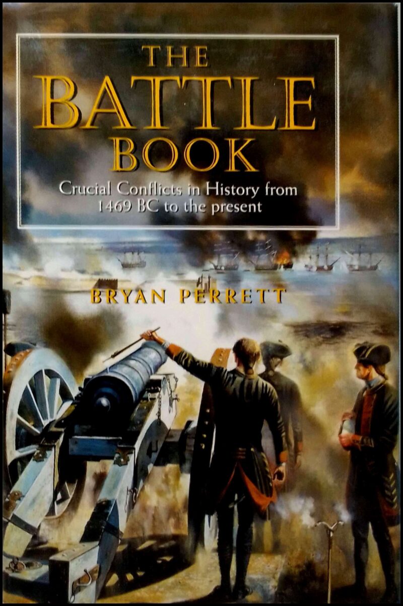 Perrett, Bryan | The Battle Book : Crucial Conflicts in History from 1469 BC to the present
