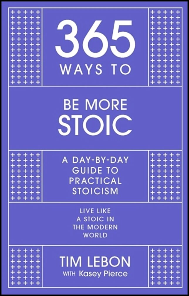 Lebon, Tim | 365 Ways to be More Stoic