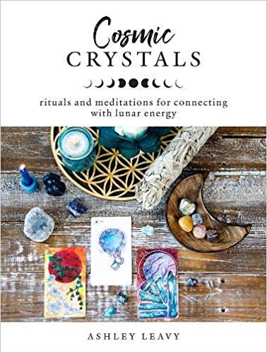 Ashley, Leavy | Cosmic Crystals : Rituals and Meditations for Connecting With Lunar Energy