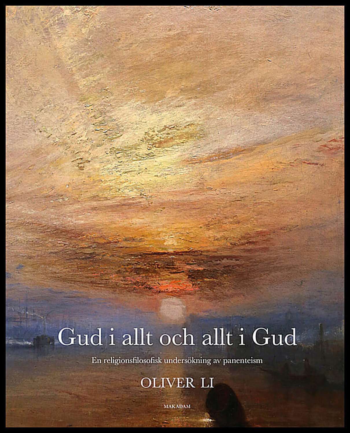 Li, Oliver | Gud i allt och allt i Gud : En religionsfilosofisk undersökning av panenteism