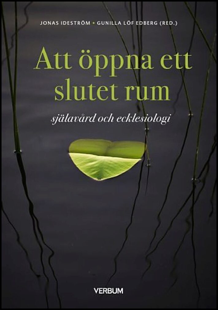 Ideström, Jonas| Löf Edberg, Gunilla [red.] | Att öppna ett slutet rum : Själavård och ecklesiologi