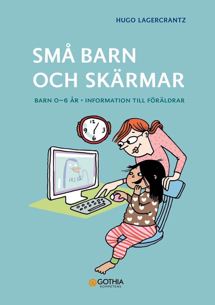 Lagercrantz, Hugo | Små barn och skärmar : Barn 0–6 år - information till föräldrar.