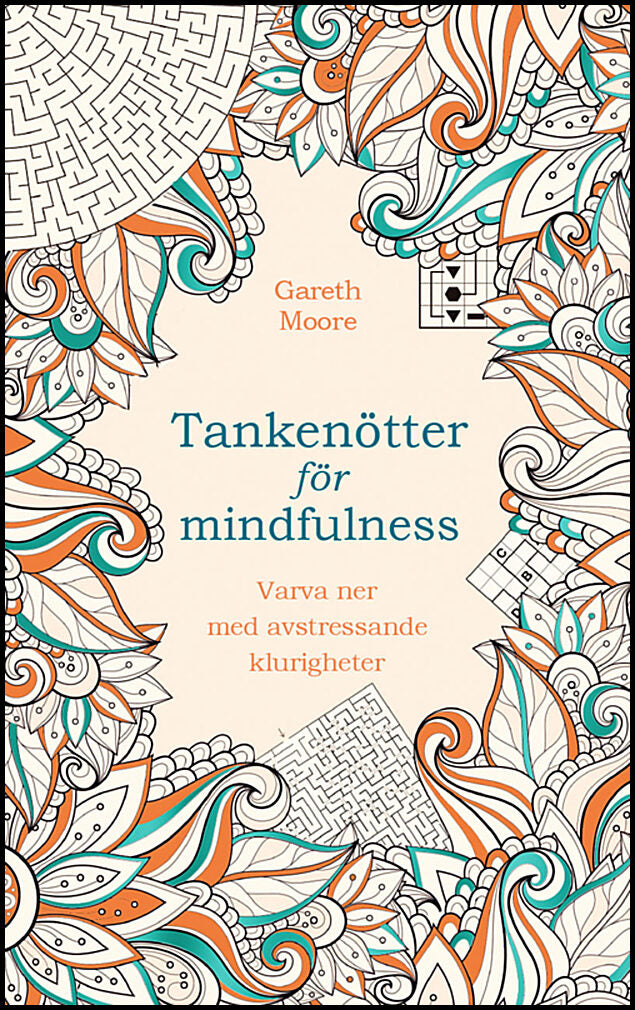 Moore, Gareth | Tankenötter för mindfulness : Varva ner med avstressande klurigheter