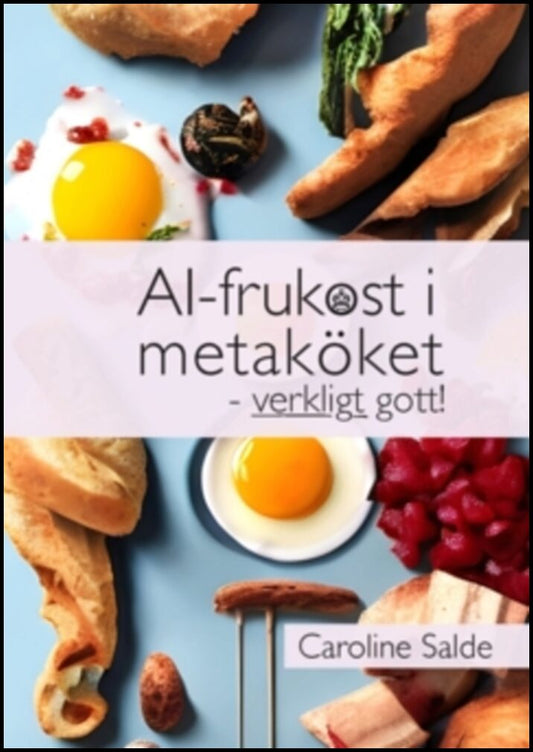 Chat GPT, | Salde, Caroline | AI-frukost i metaköket : Verkligt gott!