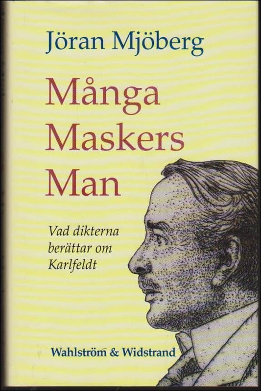 Mjöberg, Jöran | Många maskers man : Vad dikterna berättar om Karlfeldt