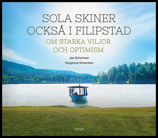 Scherman, Jan | Sola skiner också i Filipstad : Om starka viljor och optimism