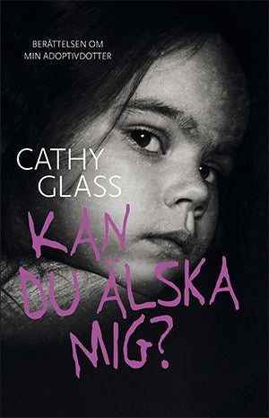 Glass, Cathy | Kan du älska mig? : Berättelsen om min adoptivdotter