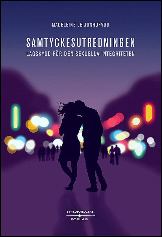 Leijonhufvud, Madeleine | Samtyckesutredningen med förslag till skydd för den sexuella integriteten