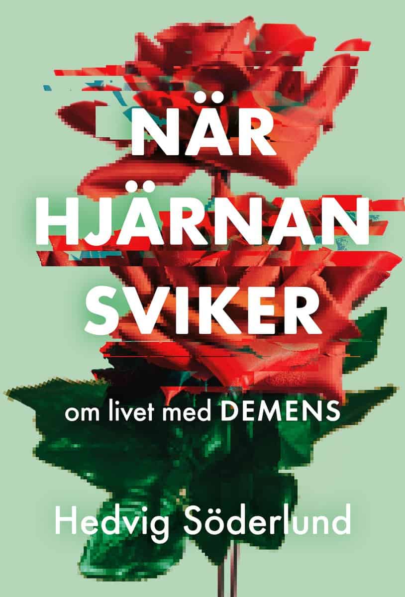 Söderlund, Hedvig | När hjärnan sviker : Om livet med demens