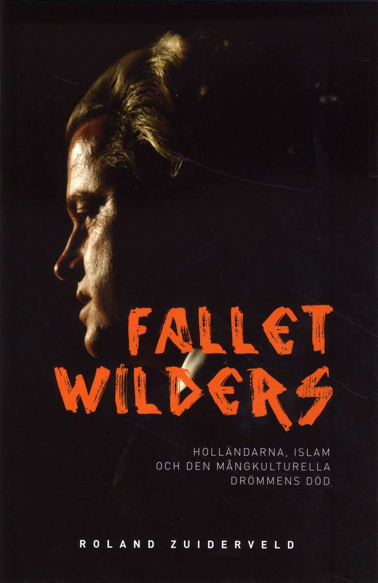 Zuiderveld, Roland | Fallet Wilders : Holländarna, islam och den mångkulturella drömmens död