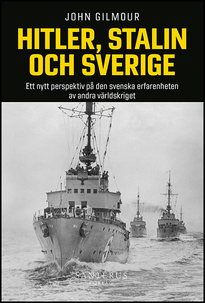 Gilmour, John | Hitler, Stalin och Sverige : Ett nytt perspektiv på den svenska erfarenheten av andra världskriget