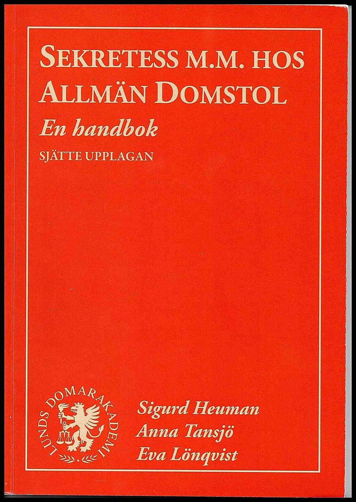 Heuman, Sigurd | Tansjö, Anna | Lönqvist, Eva | Sekretess m.m. hos allmän domstol : En handbok