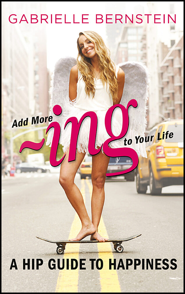 Bernstein, Gabrielle | Add more ~ing to your life : A hip guide to happiness