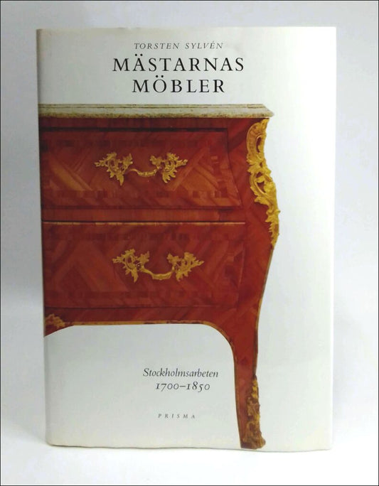 Sylvén, Torsten | Mästarnas möbler : Stockholmsarbeten : 1700- 1850