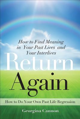 Cannon, Georgina | Return again : How to find meaning in your past lives and your interlives