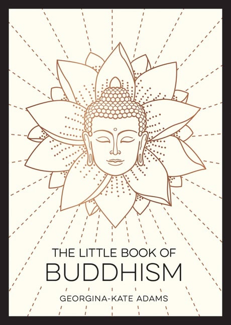 Georgina-Kate Adams | Little Book Of Buddhism