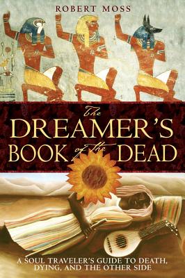 Moss, Robert | Dreamers book of the dead : A soul travelers guide to death dying and the o