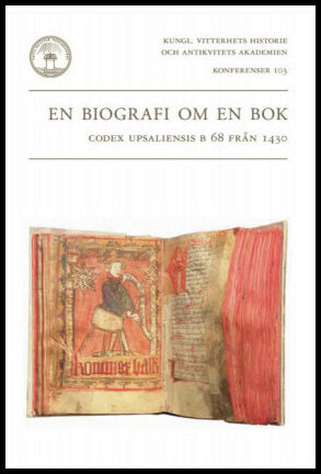 Nordin, Jonas |  Myrdal, Janken [red.] | En biografi om en bok : Codex upsaliensis B 68 från 1430