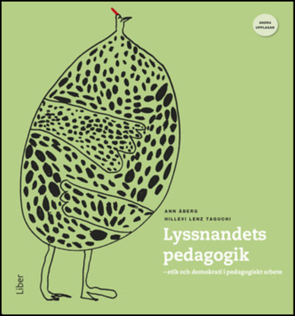 Åberg, Ann | Lenz Taguchi, Hillevi | Lyssnandets pedagogik : Etik och demokrati i pedagogiskt arbete