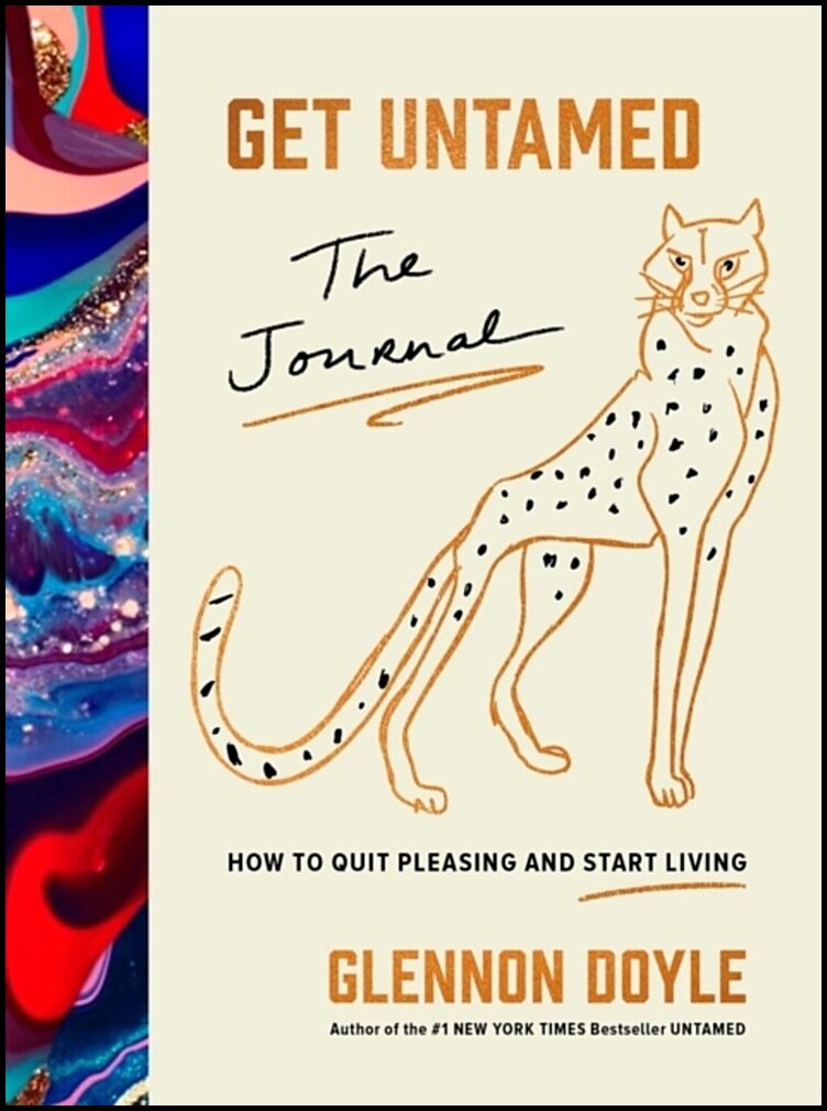 Doyle, Glennon | Get Untamed : The Journal (How to Quit Pleasing and Start Living)