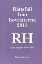 Rättsfall från hovrätterna. Årsbok 2013 (RH) : Samt register 2009-2013
