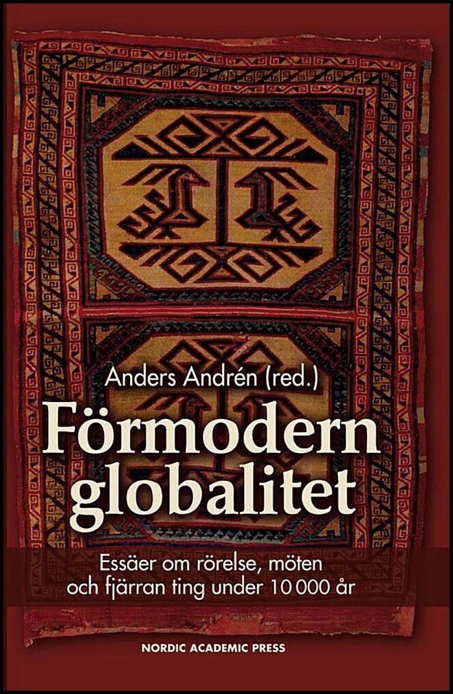 | et al | Förmodern globalitet : Essäer om rörelse, möten och fjärran ting under 10 000 år