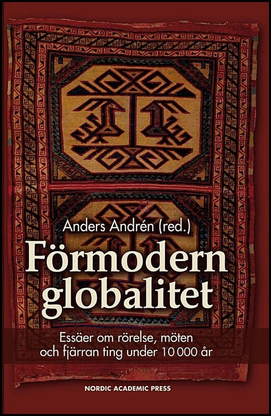| et al | Förmodern globalitet : Essäer om rörelse, möten och fjärran ting under 10 000 år