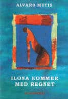 Mutis, Alvaro | Ilona kommer med regnet