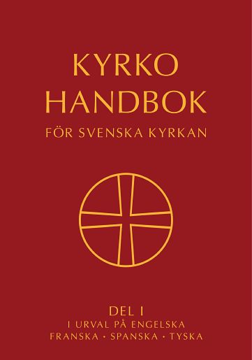 Kyrkohandbok för Svenska kyrkan : Antagen för Svenska kyrkan av 2021 års kyrkomöte. Del I i urval på engelska, franska, ...