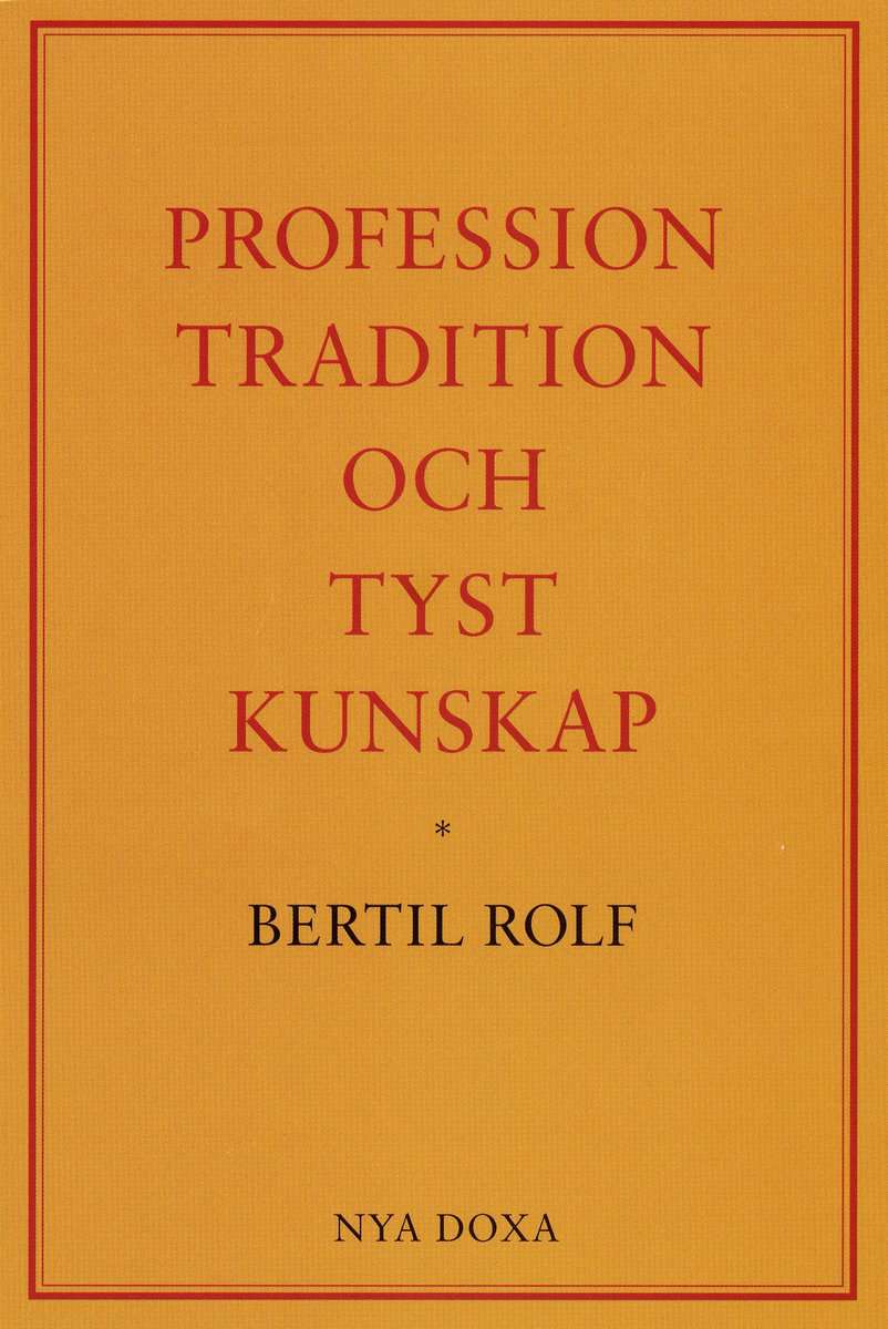 Rolf, Bertil | Profession, tradition och tyst kunskap